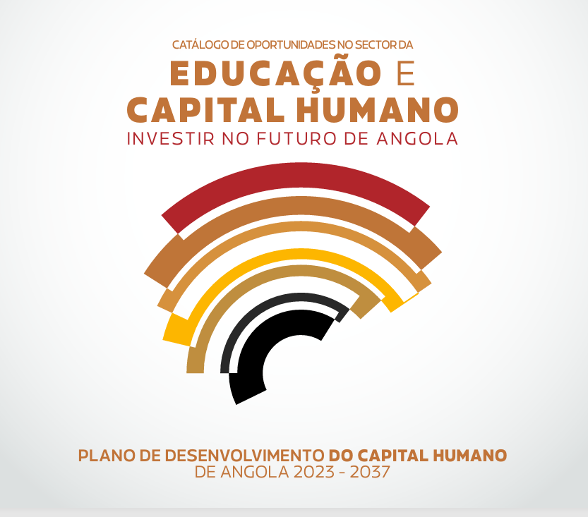 CATÁLOGO DE OPORTUNIDADES NO SECTOR DA  EDUCAÇÃO E  CAPITAL HUMANO INVESTIR NO FUTURO DE ANGOLA